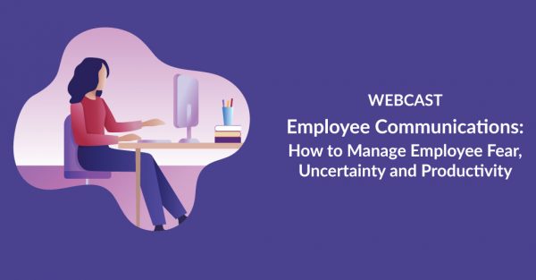 Employee Communications: How to Manage Employee Fear, Uncertainty and Productivity