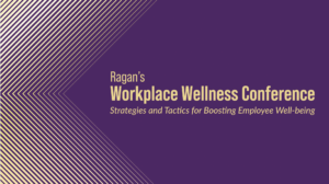 Speakers offer well-being insights and strategies at Ragan’s Workplace Wellness Conference