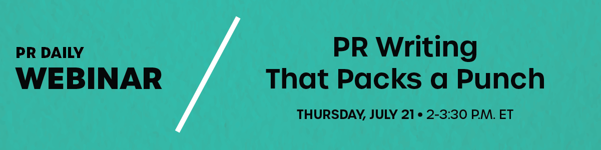 PR Daily Webinar | PR Writing That Packs a Punch | Thursday, July 21, 2022 | 2 - 3:30 p.m. ET