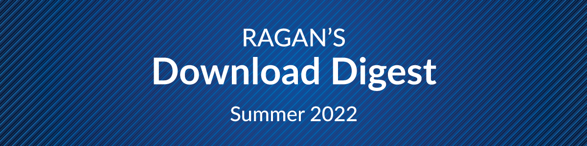 Ragan's Download Digest | Summer 2022