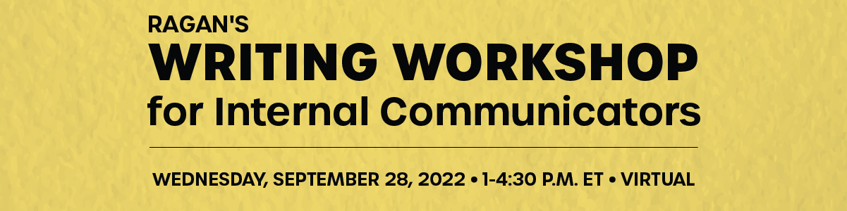 Writing Workshop for Internal Communicators | Wednesday, September 28, 2022 | 1-4:30 PM ET Virtual