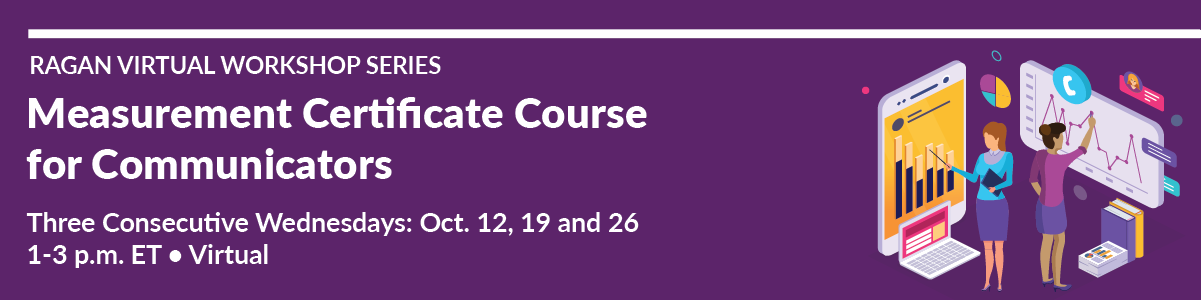 Measurement Certificate Course for Communicators | Wednesdays: Oct. 12, 19 and 26, 2022 | 1-3 PM ET Virtual