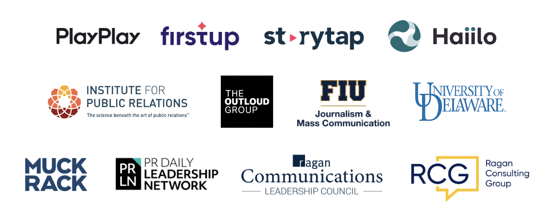 PlayPlay, firstup, Storytap, Haiilo, Institute for Public Relations, The Outloud Group, FIU Journalism & Mass Communication, University of Delaware, MuckRack, PR Daily Leadership Network, Ragan Communications Leadership Council, Ragan Consulting Group