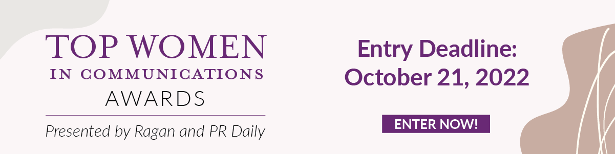 Top Women in Communications Awards | presented by Ragan and PR Daily | Entry deadline: October 21, 2022