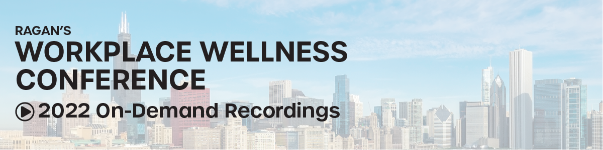 Ragan's Workplace Wellness Conference 2022 On-Demand Recordings