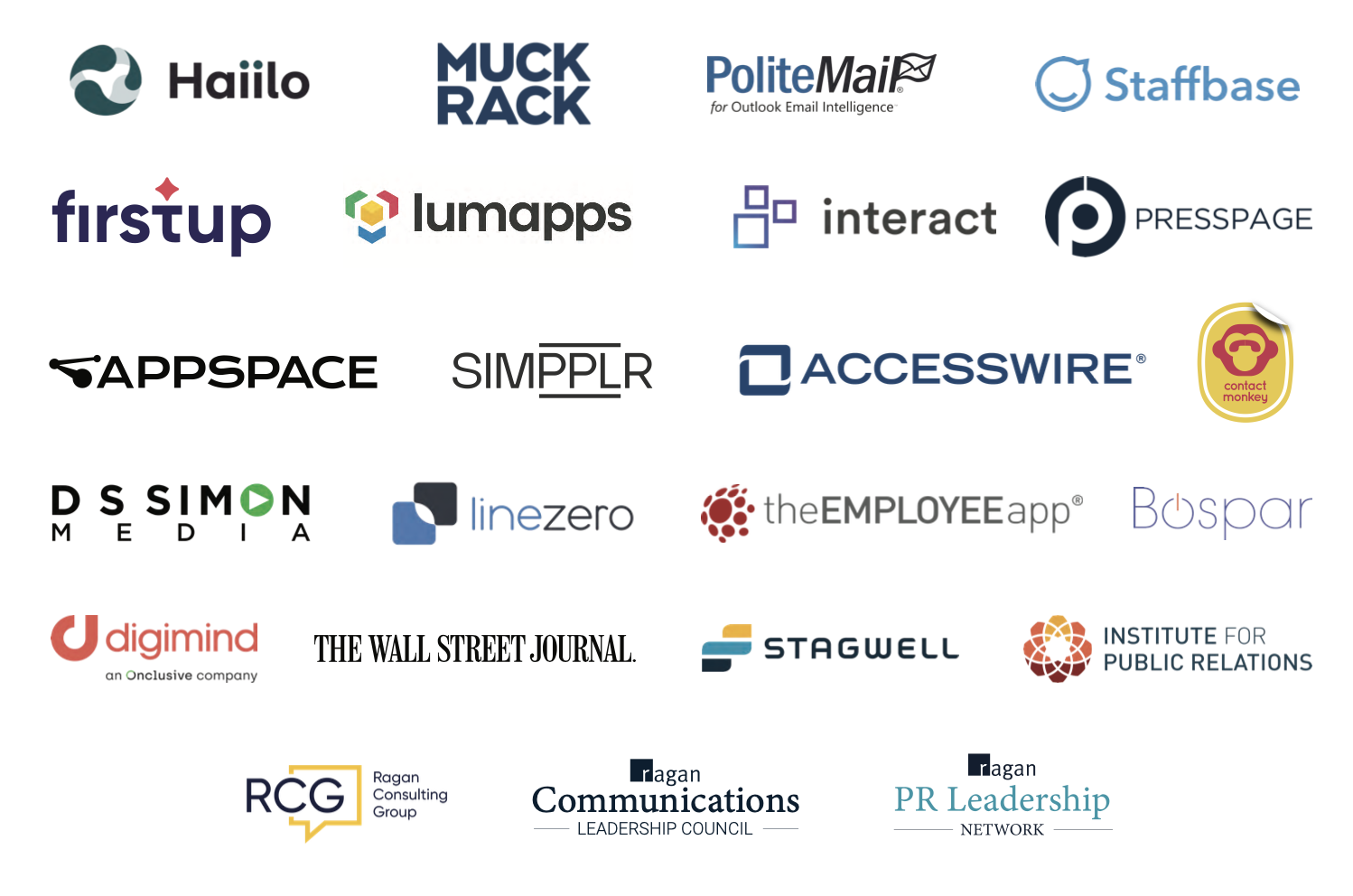 Accesswire, Appspace, Bospar, Contact Monkey, Digimind, DS Simon Media, Firstup, Haiilo, Institute for Public Relations, Interact, linezero, Lumapps, Muck Rack, Politemail, Presspage, simpplr, Staffbase, Stagwell, The Employee App, The Wall Street Journal, Leadership Network, Ragan Consulting Group, Ragan Communications Leadership Council