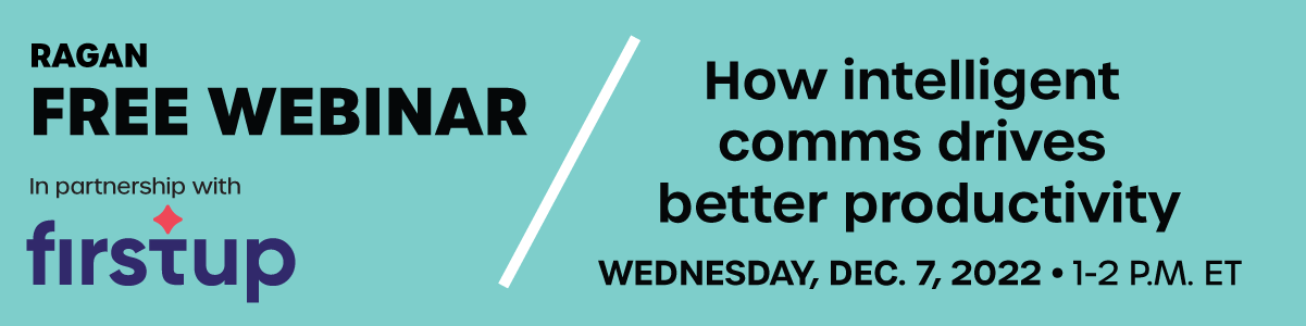 Ragan Free Webinar in partnership with firstup | How intelligent comms drives better productivity | Wednesday, Dec. 7, 2022 • 1-2 PM ET