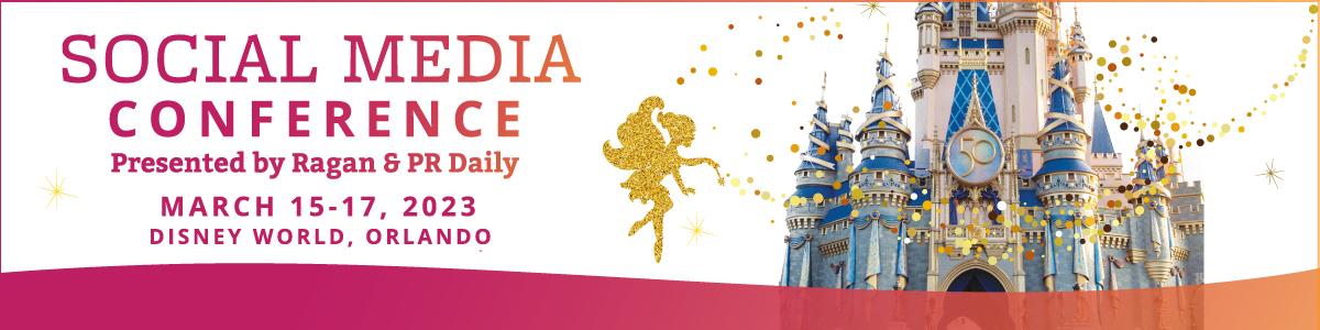 Social Media Conference Presented by Ragan & PR Daily | March 15-17, 2023 | Disney World, Orlando