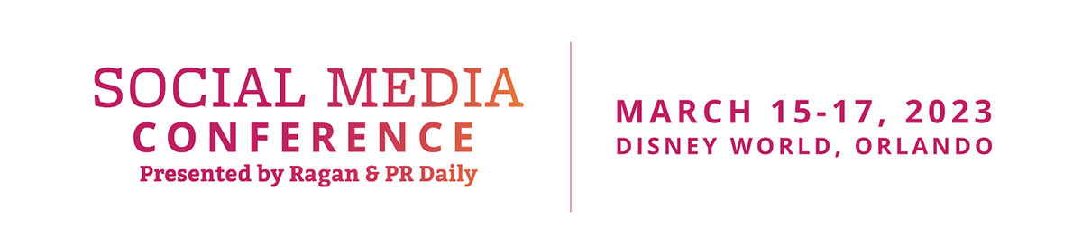 Social Media Conference presented by Ragan & PR Daily | March 15-17, 2023 | Disney World, Orlando