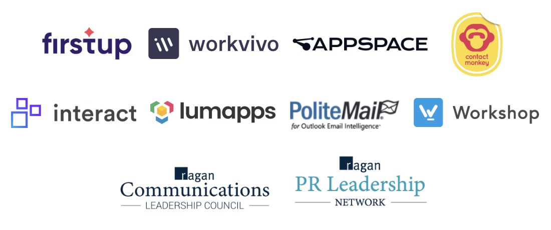 Firstup, Workvivo, Appspace, Contact Monkey, Interact, Lumapps, PoliteMail, Workshop, Ragan Communications Leadership Council, Ragan PR Leadership Network