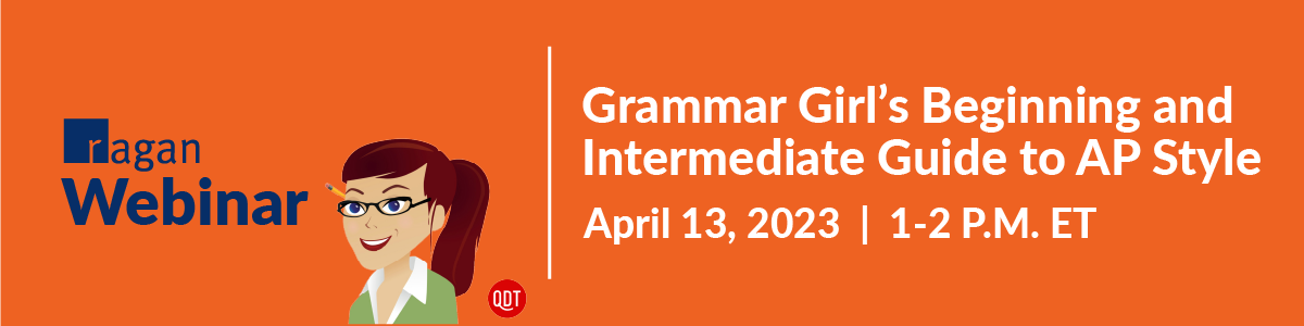 Ragan Webinar | Grammar Girl's Beginning and Intermediate Guide to AP Style | April 13, 2023 • 1-2 P.M. ET