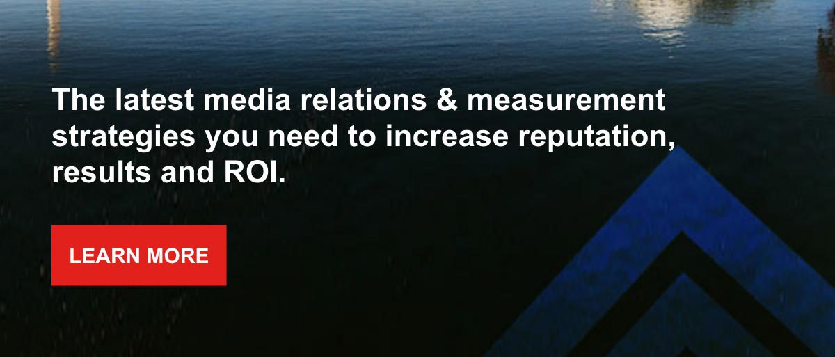 The latest media relations & measurement strategies you need to increase reputation, results and ROI.