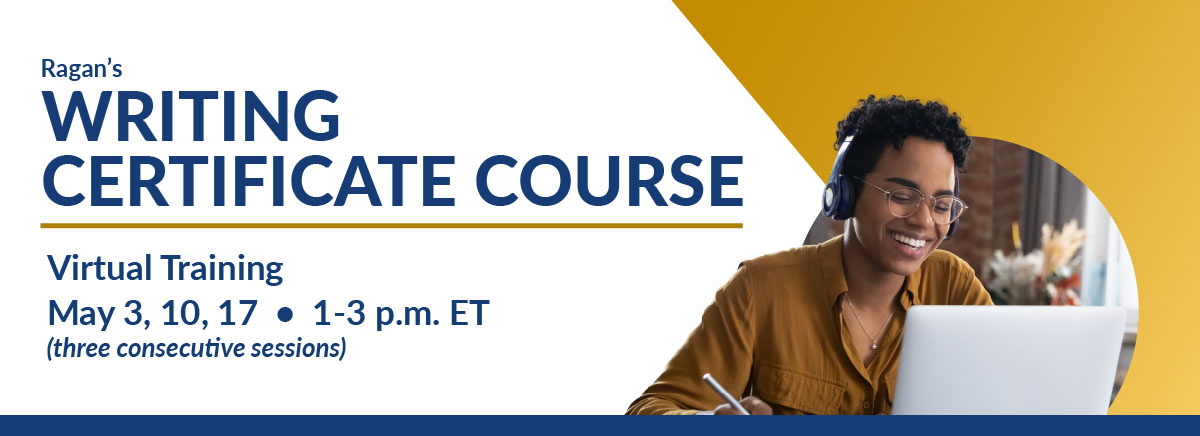 Ragan's Writing Certificate Course | Virtual Training | May 3, 10, 17 • 1-3 p.m. ET