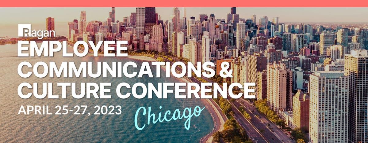 Ragan Employee Communications & Culture Conference | April 25-27, 2023 | Chicago