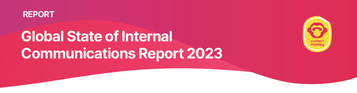 ContactMonkey | Global State of Internal Communications Report 2023