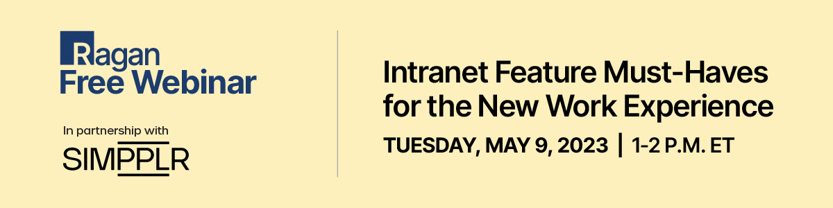 Ragan Free Webinar in partnership with Simpplr | Intranet Feature Must-Haves for the New Work Experience | Tuesday, May 9, 2023 | 1-2 PM ET