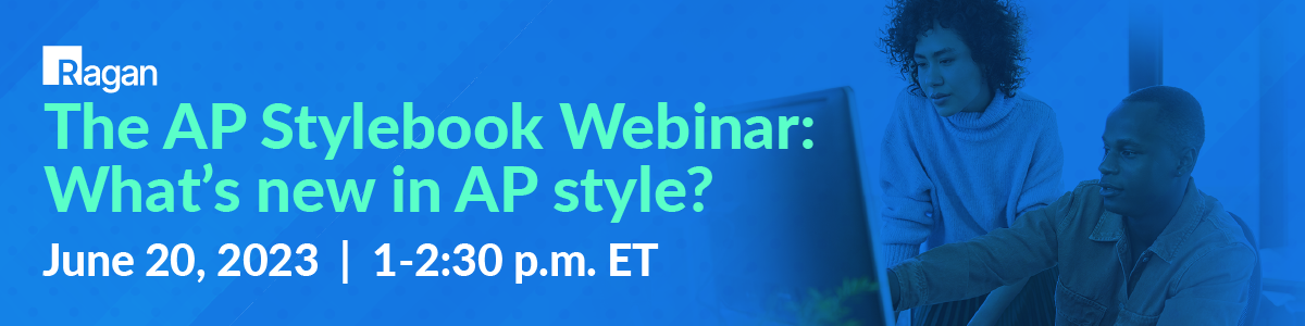 Ragan | The AP Stylebook Webinar: What's new in AP style? | June 20, 2023 | 1-2:30 p.m. ET