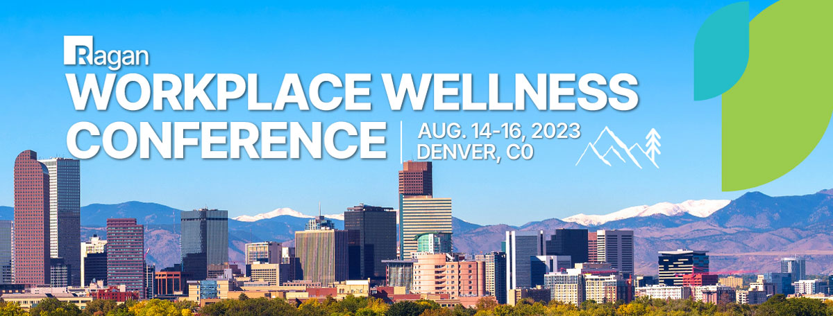 Ragan Workplace Wellenss Conference | Aug. 14-16, 2023 | Denver, CO