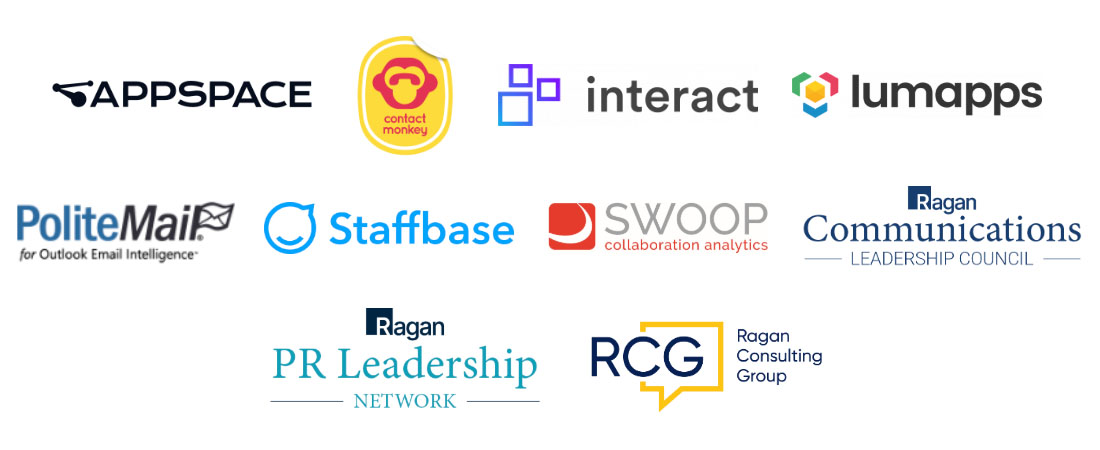 Appspace, ContactMonkey, Interact, Lumapps, PoliteMail, Staffbase, Swoop Collaboration Analytics, Ragan Communications Leadership Council, Ragan PR Leadership Network, Ragan Consulting Group