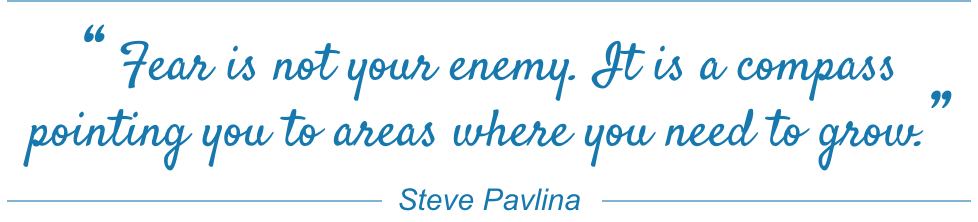 Fear is not your enemy. It is a compass pointing you to areas where you need to grow. Steve Pavlina