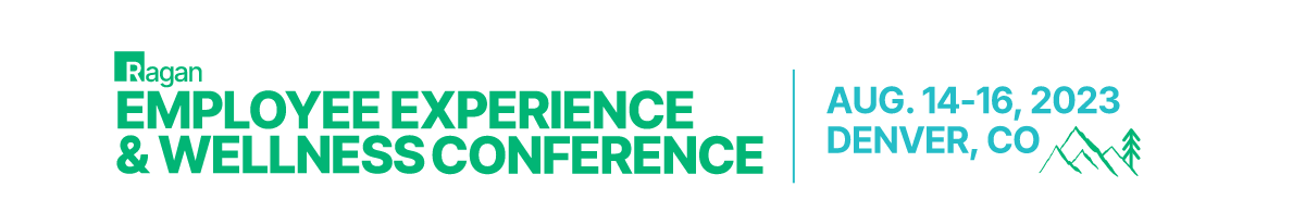 Ragan's Employee Experience & Wellenss Conference | Aug. 14-16, 2023 | Denver, CO