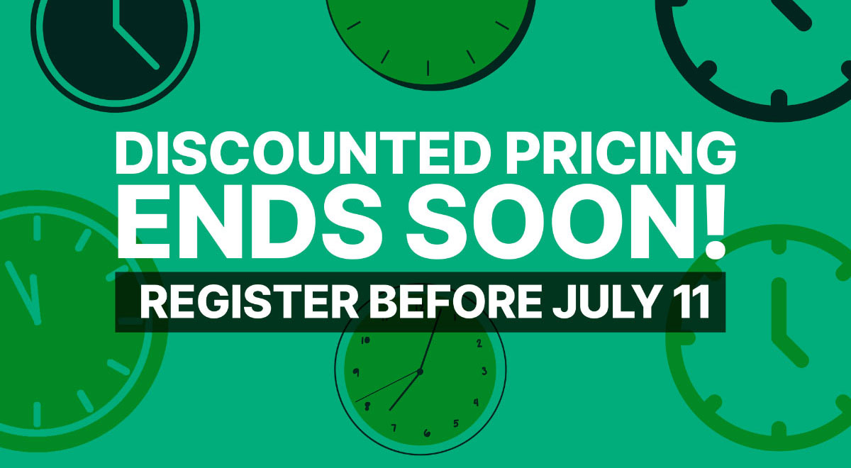 Discounted Pricing Ends Soon! Register Before July 11