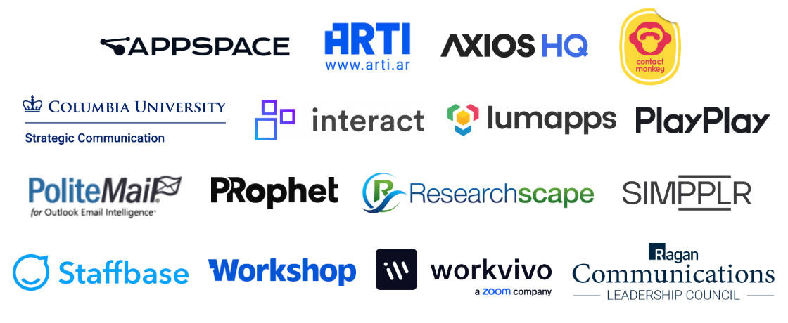 Appsapce, ARTI, Axios HQ, ContactMonkey, Columbia University Strategic Communication, Interact, Lumapps, PlayPlay, Staffbase, Workshop, Workvivo, Ragan Communications Leadership Council