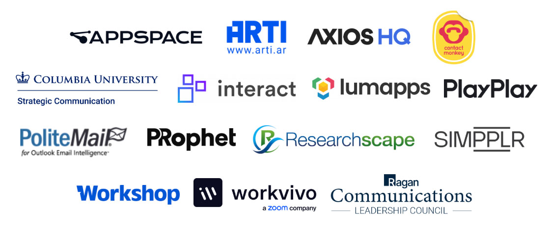 Appsapce, ARTI, Axios HQ, ContactMonkey, Columbia University Strategic Communication, Interact, Lumapps, PlayPlay, Workshop, Workvivo, Ragan Communications Leadership Council