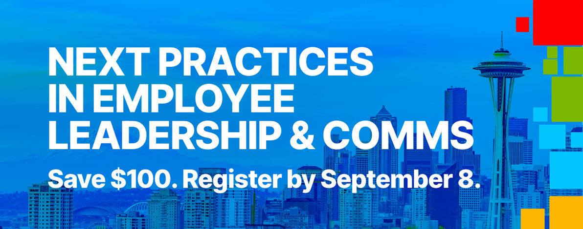 Next Practices in Employee Leadership & Comms | Save $100. Register by August 8.