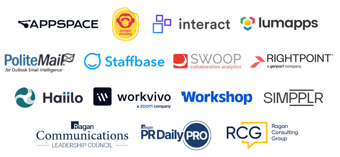 Appspace, ContactMonkey, Interact, Lumapps, PoliteMail, Staffbase, Swoop, Rightpoint, Haiilo, Workvivo, Workshop, Simpplr, Ragan Communications Leadership Council, Ragan PR Daily Pro, Ragan Consulting Group