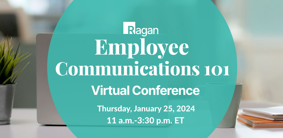 Ragan Employee Communications 101 Virtual Conference | Tuesday, January 25, 2024 | 11 a.m. - 3:30 p.m. ET