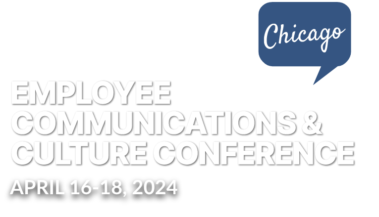 Employee Communications & Culture Conference | April 16-18, 2024 Fairmont Hotel  Chicago, IL