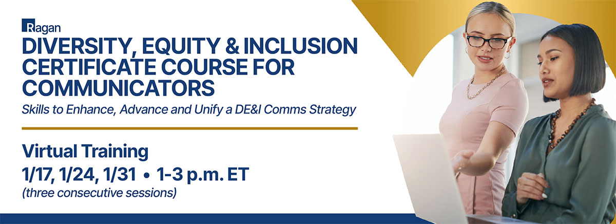 Ragan Diversity, Equity & Inclusion Certificate Course for Communicators | Virtual Training | 1/17, 1/24, 1/31 • 1-3 p.m. ET