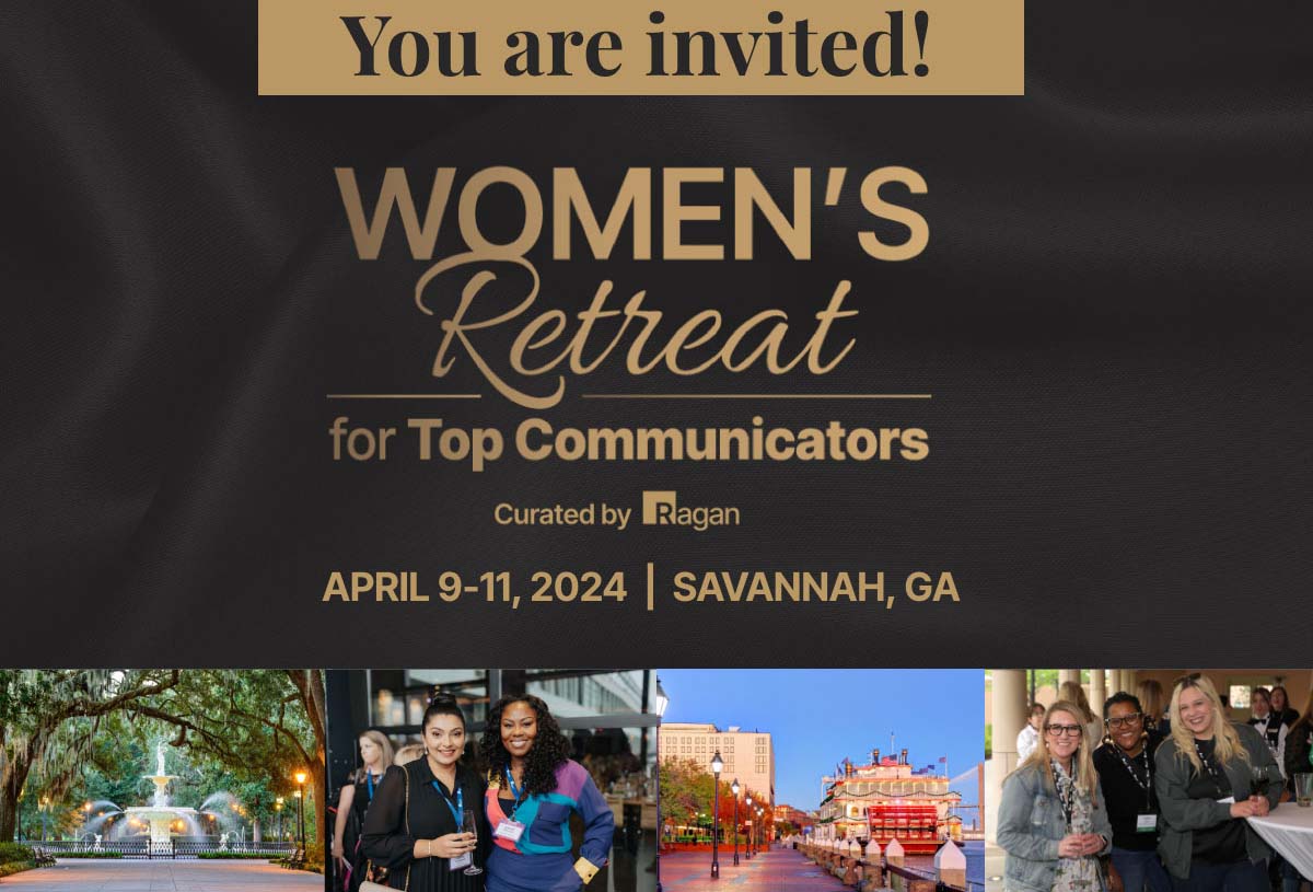 Women's Retreat for Top Communicators | Curated by Ragan | April 9-11 2024, Savannah, GA