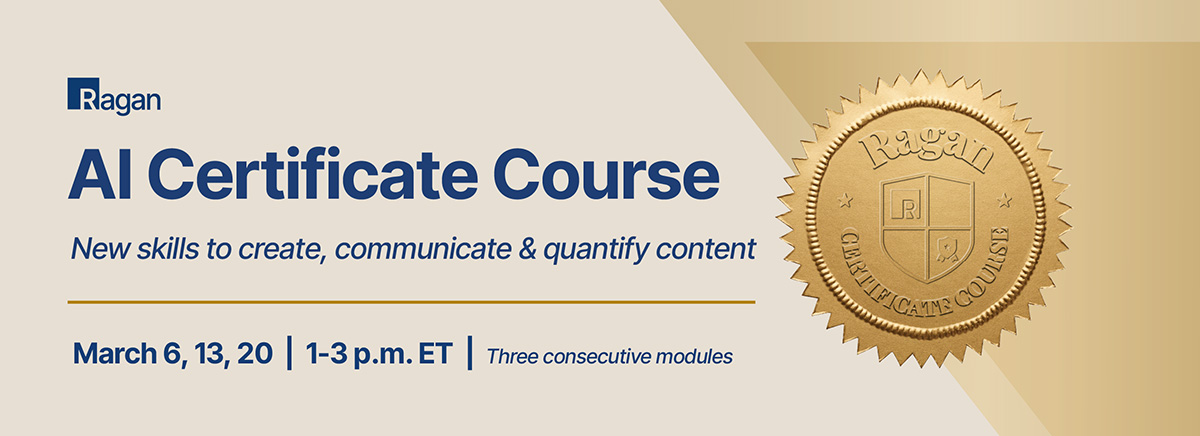 Ragan AI Certificate Course | March 6, 13, 20 • 1-3 p.m. ET