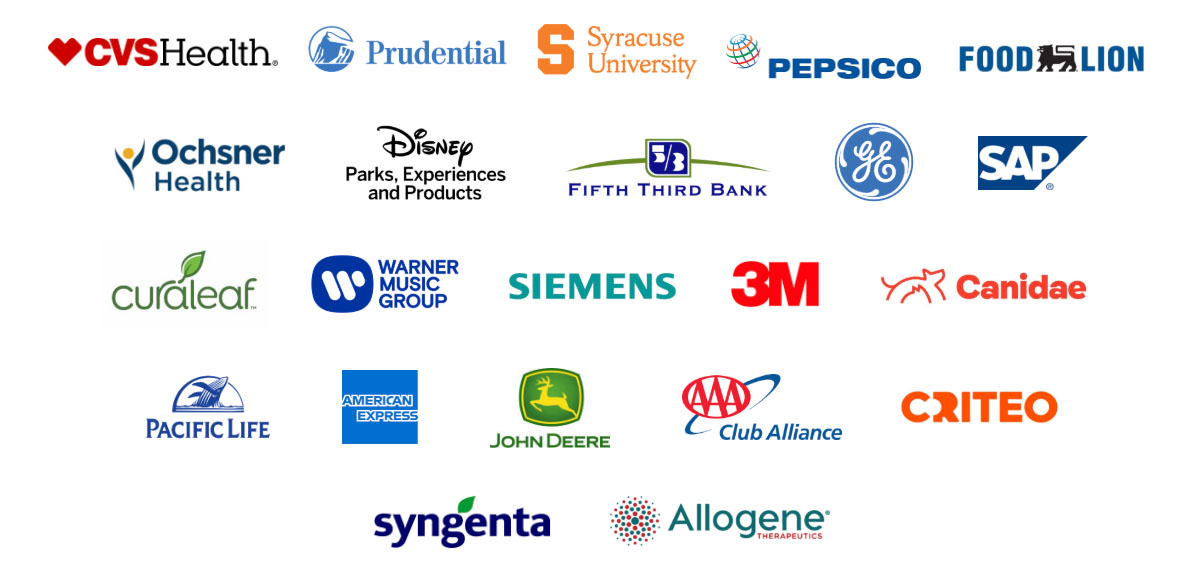 CVS Health, Prudential, Syracuse University, PepsiCo, Food Lion, Ochsner Health, Disney Parks, Experiences and Products, Fifth Third Bank, GE, SAP, Curaleaf, Warner Music Group, Siemens, 3M, Canidae, Pacific Life, American Express, John Deere, AAA Club Alliance, Criteo, Syngenta, Allogene