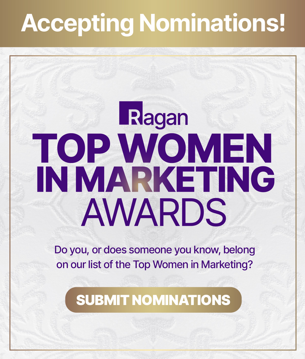 Ragan Top Women in Marketing Awards | Do you, or does someone you know, belong on our list of the Top Women in Marketing? | Submit Nominations