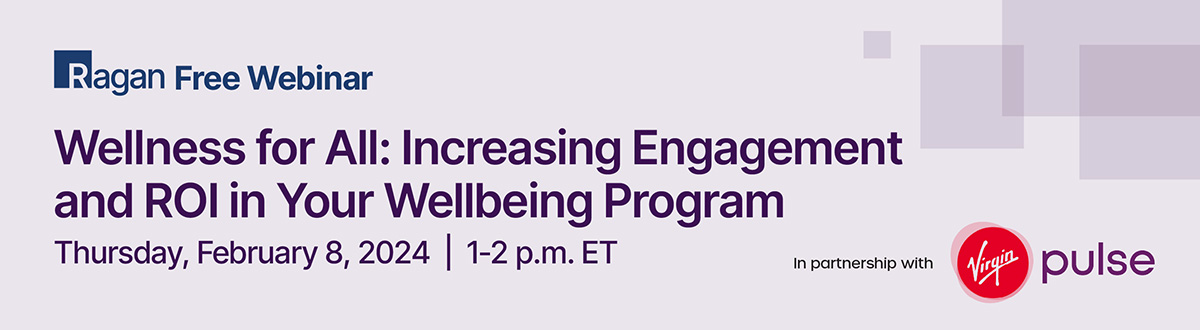 Ragan Free Webinar in partnership with Virgin Pulse | Wellness for All: Increasing Engagement and ROI in Your Wellbeing Program | Thursday, February 8, 2024 | 1-2 PM ET