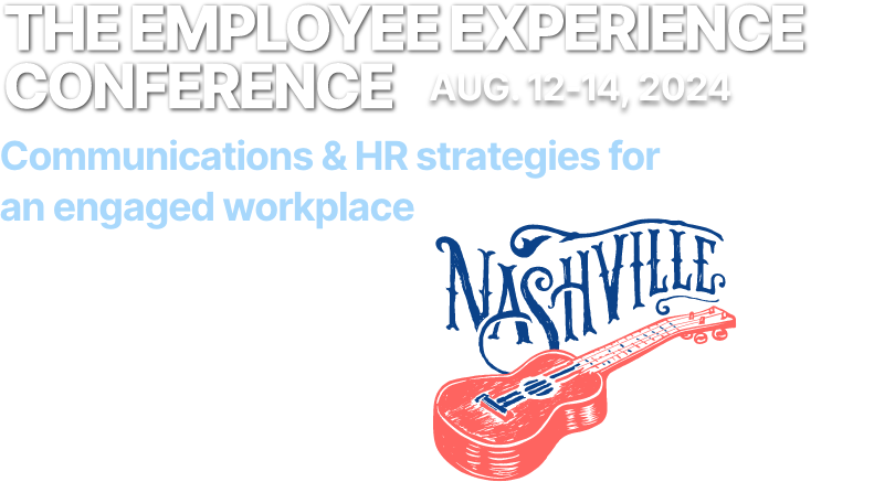 The Employee Experience Conference | August 12-14, 2024,  Nashville, TN