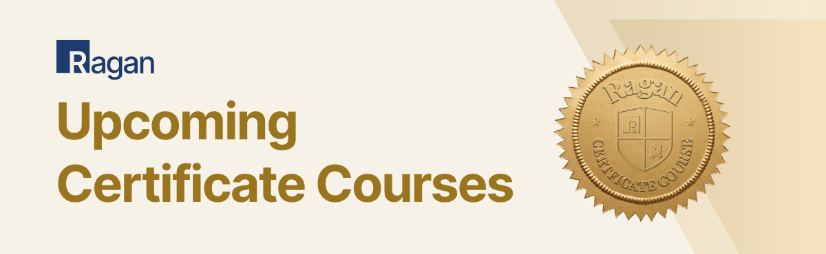 Ragan | Upcoming Certificiate Courses