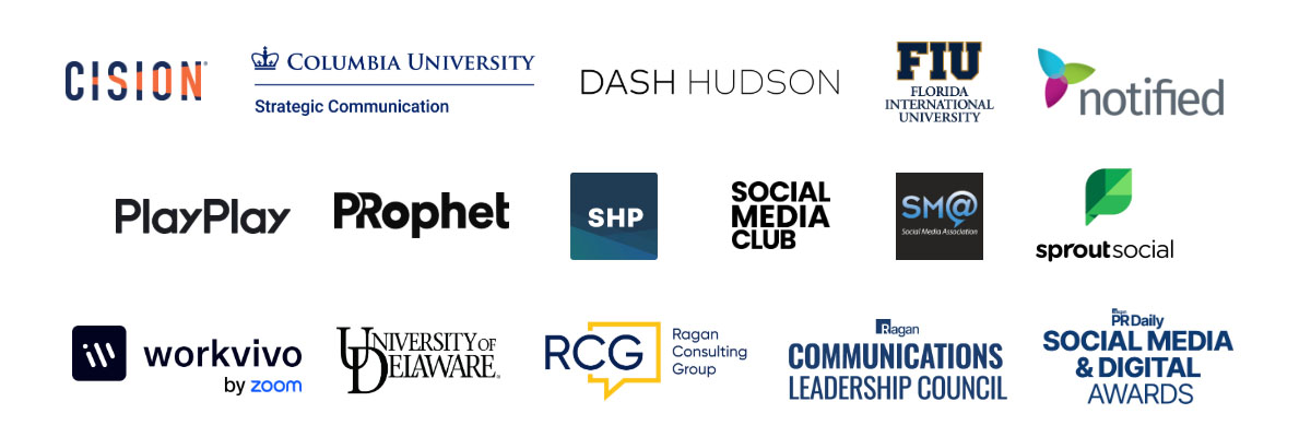 Cision, Columbia University, Dash Hudson, Florida International University, Notified, PlayPlay, PRophet, SHP, Social Media Club, Social Media Association, Sprout Social, Workvivo, University of Delaware, Ragan Consulting Group, Ragan Communications Leadership Council, Social Media Awards