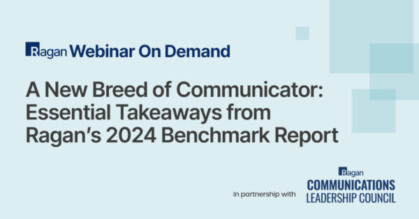 Webinar On Demand A New Breed of Communicator: Essential Takeaways from Ragan’s 2024 Benchmark Report