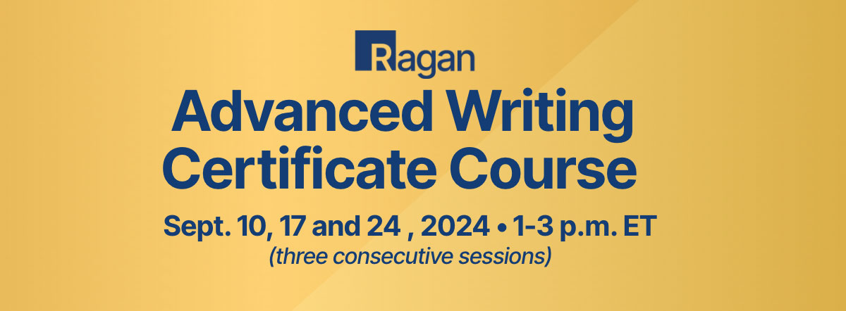 Ragan | Advanced Writing Certificate Course | Sept. 10, 17 and 24 • 1-3 p.m. ET