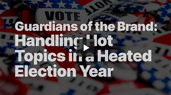 Guardians of the Brand: Handling Hot Topics in a Heated Election Year