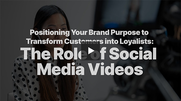 Positioning Your Brand Purpose to Transform Customers into Loyalists: The Role of Social Media Videos