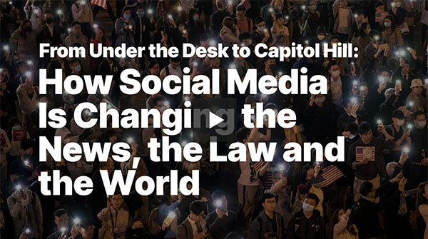 From Under the Desk to Capitol Hill: How Social Media Is Changing the News, the Law and the World