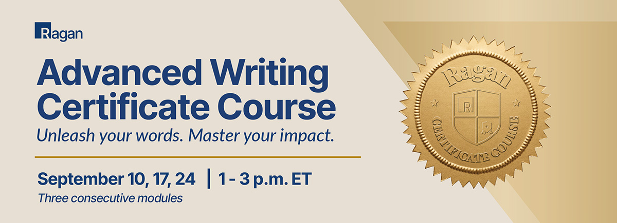 Ragan | Advanced Writing Certificate Course | Sept. 10, 17 and 24 • 1-3 p.m. ET