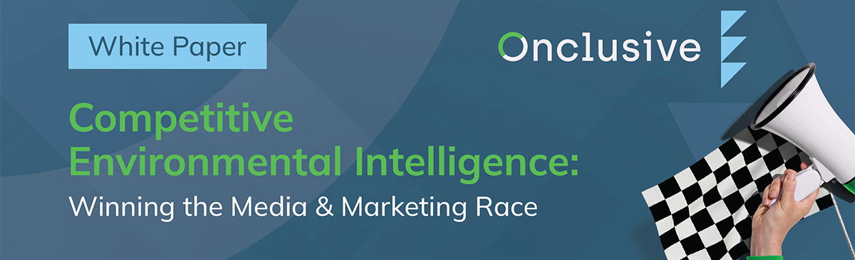 White Paper | Onclusive | Competitive Environmental Intelligence: Winning the Media & Marketing Race