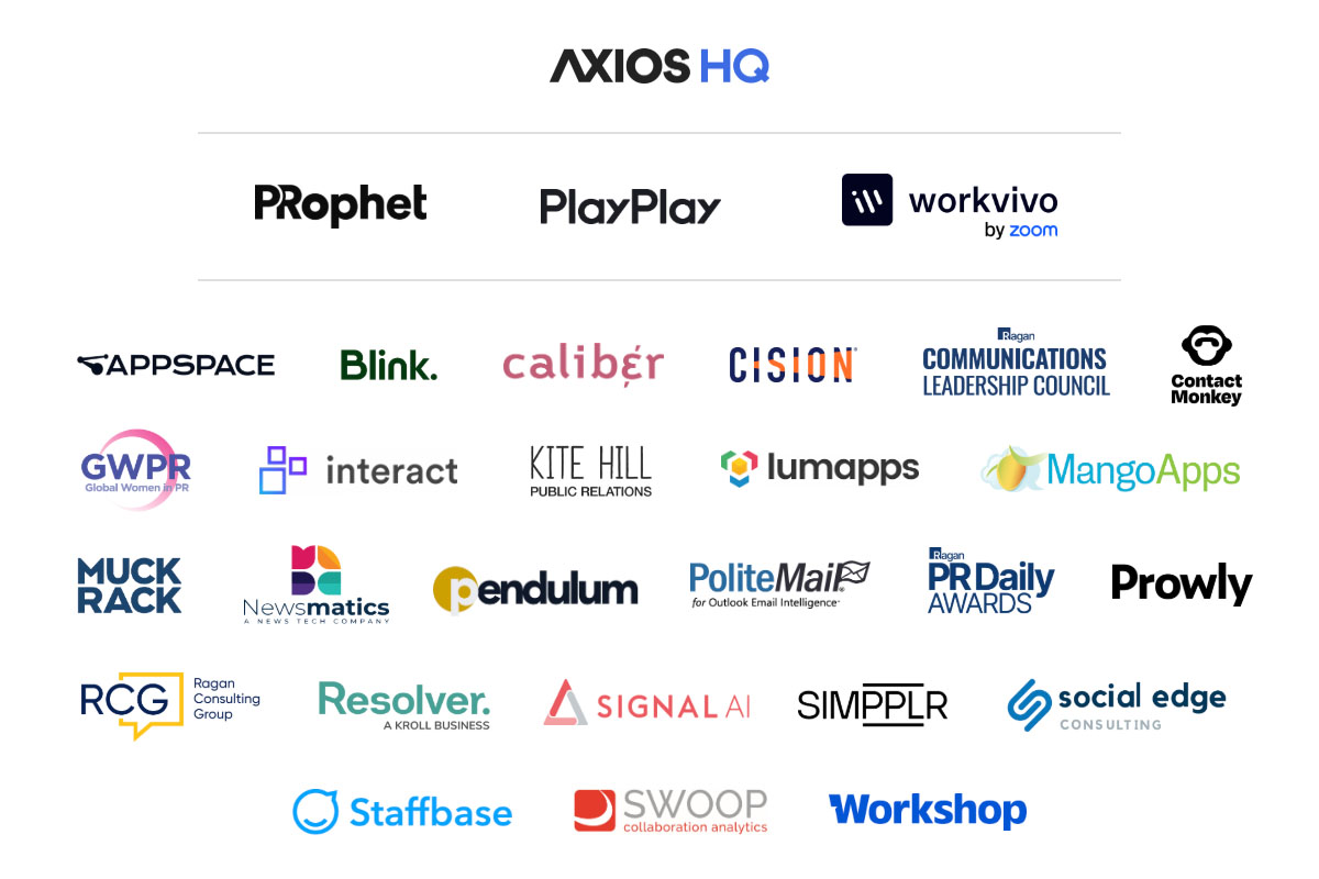 Axios HQ, PRophet, PlayPlay, Workvivo, Appspace, Blink, Group Caliber, Cision, Ragan Communications Leadership Council, Contact Monkey, Global Women in PR, Interact, Kite Hill Public Relations, Lumapps, MangoApps, Muck Rack, Newsmetatics, Pendulum, PoliteMail, PR Daily Awards, Prowly, Ragan Consulting Group, Resolver, Signal AI, Simpplr, Social Edge, Staffbase, Swoop, Workshop