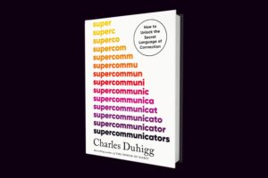 ‘Supercommunicators’ author Charles Duhigg on fostering deeper virtual connection